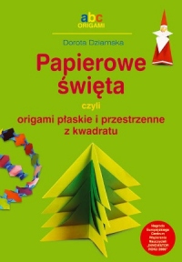 Papierowe święta czyli origami płaskie i przestrzenne z kwadratu