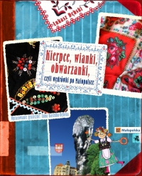 Kierpce, wianki, obwarzanki, czyli wędrówki po Małopolsce