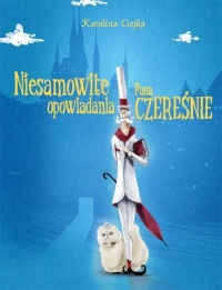 Niesamowite opowiadania Pana Czereśnie