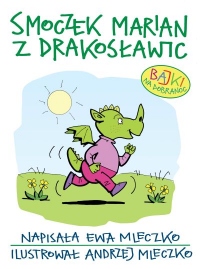 Smoczek Marian z Drakosławic. Bajki na dobranoc