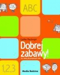 Dobrej zabawy! Gry i zabawy dla pomysłowych rodzin