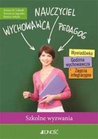 Nauczyciel - Wychowawca - Pedagog. Szkolne wyzwania