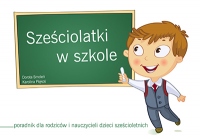 Sześciolatki w szkole. Poradnik dla rodziców i nauczycieli dzieci sześcioletnich