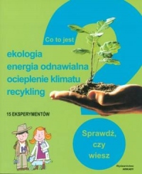 Co to jest? Ekologia, energia odnawialna, ocieplenie klimatu, recykling