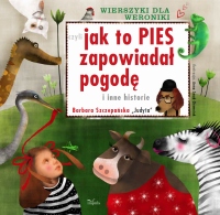 Wierszyki dla Weroniki czyli jak to pies zapowiadał pogodę i inne historie