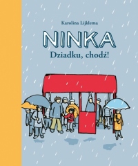 Ninka. Dziadku, chodź!