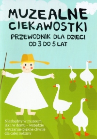 Muzealne ciekawostki. Przewodnik dla dzieci od 3 do 5 lat