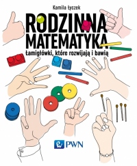 Rodzinna matematyka. Łamigłówki, które rozwijają i bawią