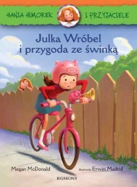 Hania i Przyjaciele. Julka Wróbel i przygoda ze świnką