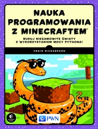 Nauka programowania z Minecraftem. Buduj niesamowite światy z wykorzystaniem mocy Pythona!