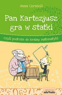 Pan Kartezjusz gra w statki, czyli podróże do krainy matematyki