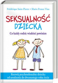 Seksualność dziecka Co każdy rodzic wiedzieć powinien. Rozwój psychoseksualny dziecka od urodzenia do dwunastego roku życia