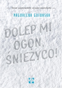 Dolep mi ogon, śnieżyco