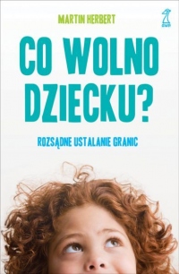 Co wolno dziecku? Rozsądne ustalanie granic