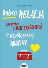 Dobra relacja. Skrzynka z narzędziami dla współczesnej rodziny