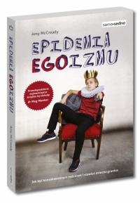 Epidemia EGOizmu Jak być konsekwentnym rodzicem i stawiać dziecku granice?