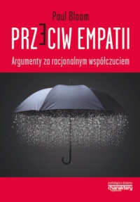 Przeciw empatii. Argumenty za racjonalnym współczuciem