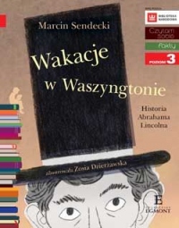 Czytam sobie. Wakacje w Waszyngtonie. Historia Abrahama Lincolna. Poziom 3