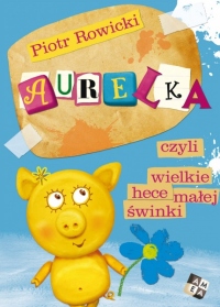 Aurelka, czyli wielkie hece małej świnki