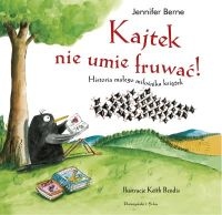 Kajtek nie umie fruwać! Historia małego miłośnika książek