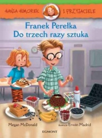 Hania Humorek i Przyjaciele. Franek Perełka. Do trzech razy sztuka