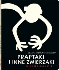 Praptaki i inne zwierzaki. PIERWSZE OBRAZY 1