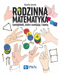 Rodzinna matematyka. Łamigłówki, które rozwijają i bawią