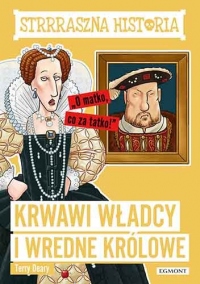 Krwawi władcy i wredne królowe. Strrraszna historia