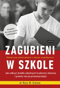 Zagubieni w szkole. Jak odkryć źródła szkolnych trudności dziecka i pomóc mu je przezwyciężyć