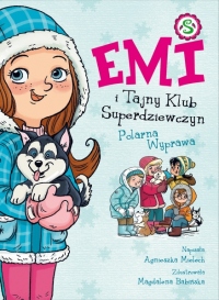 Polarna wyprawa. Emi i Tajny Klub Superdziewczyn. Tom 10