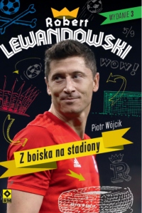 Robert Lewandowski. Z boiska na stadiony. Wyd. III