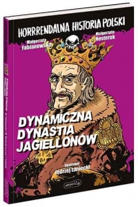 Dynamiczna dynastia Jagiellonów. Horrrendalna historia Polski