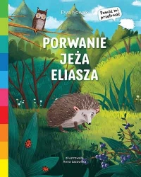 Porwanie jeża Eliasza. Akademia mądrego dziecka. Pomóż mi przetrwać