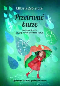 Przetrwać burzę. Jak pomóc dziecku, gdy jego rodzina przechodzi kryzys?