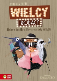 Wielcy Robacy. Historie insektów, które rozwinęły skrzydła