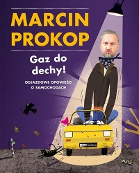 Gaz do dechy! Odjazdowe opowieści o samochodach