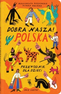 Dobra nasza! Polska - przewodnik dla dzieci