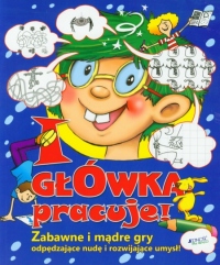 I główka pracuje! Zabawne i mądre gry odpędzające nudę i rozwijające umysł !