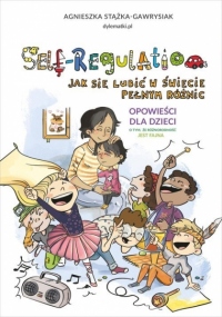 Self-Regulation. Jak się lubić w świecie pełnym różnic. Opowieści dla dzieci o tym, że różnorodność jest fajna