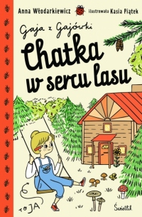 Chatka w sercu lasu. Gaja z Gajówki. Tom 1