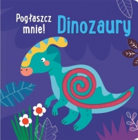 Pogłaszcz mnie! Dinozaury