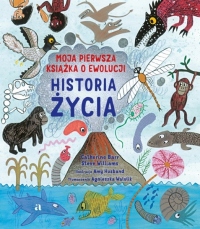 Historia życia. Moja pierwsza książka o ewolucji