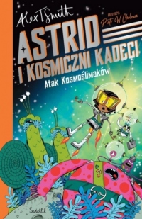 Astrid i Kosmiczni Kadeci. Tom 1. Atak Kosmoślimaków!