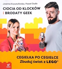 Ciocia od Klocków i Brodaty Geek. Cegiełka po cegiełce. Zbuduj świat z LEGO?