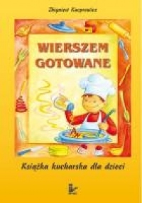 Wierszem gotowane. Książka kucharska dla dzieci