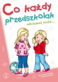 Co każdy przedszkolak odczuwać może...