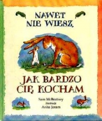 Nawet nie wiesz, jak bardzo Cię kocham