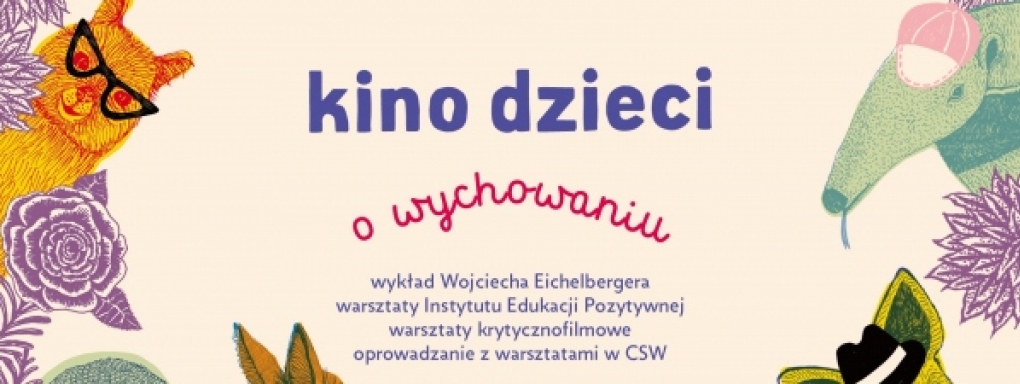 Kino Dzieci o wychowaniu - cykl warsztatów i wykładów dla dorosłych 