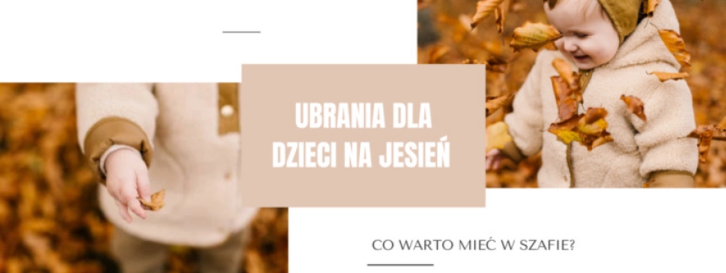 Ubrania dla dzieci na jesień - co warto mieć w szafie?