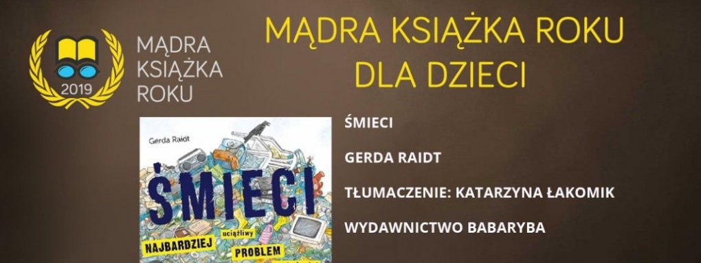 Książka dla dzieci "Śmieci - najbardziej uciążliwy problem na świecie" autorstwa Gerdy Raidt została uznana Mądrą Książką Roku 2019 dla dzieci